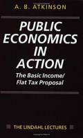 Public Economics in Action: The Basic Income/Flat Tax Proposal (Lindahl Lectures on Monetary and Fiscal Policy) артикул 11772c.
