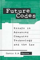 Future Codes: Essays in Advanced Computer Technology and the Law артикул 11795c.
