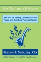 For The Love Of Money : The 411 To Taking Control Of Your Taxes and Building Your Net Worth артикул 11801c.