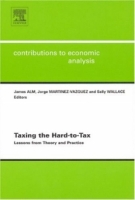 Taxing the Hard-to-Tax: Lessons from Theory and Practice, Volume 268 (Contributions to Economic Analysis) артикул 11803c.