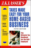 J K Lasser's Taxes Made Easy for Your Home Based Business, 5th Edition артикул 11821c.
